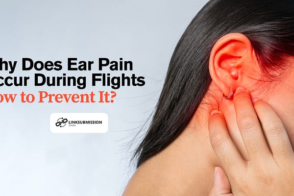 Why Does Ear Pain Occur During Flights and How to Prevent It? ear pain